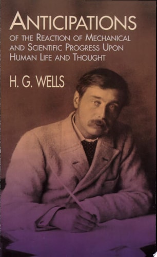 Anticipations of the Reaction of Mechanical and Scientific Progress: Upon Human Life and Thought
