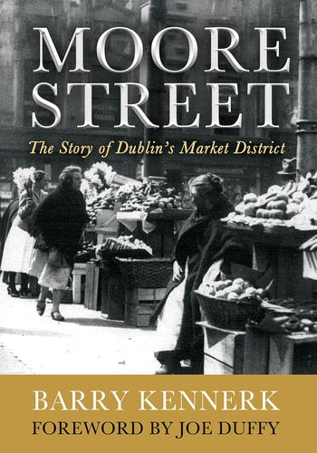Moore Street: The Story of Dublin's Market District