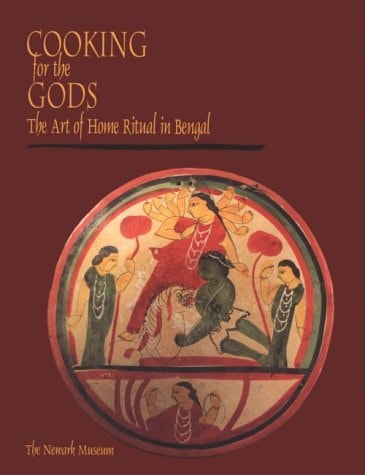 Cooking for the Gods: The Art of Home Ritual in Bengal