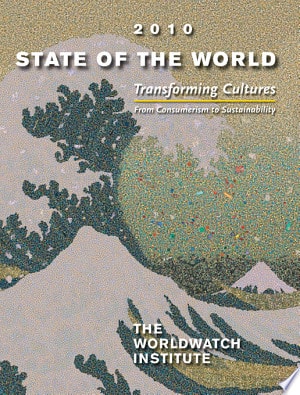 State of the World 2010: Transforming Cultures: From Consumerism to Sustainability (State of the World)
