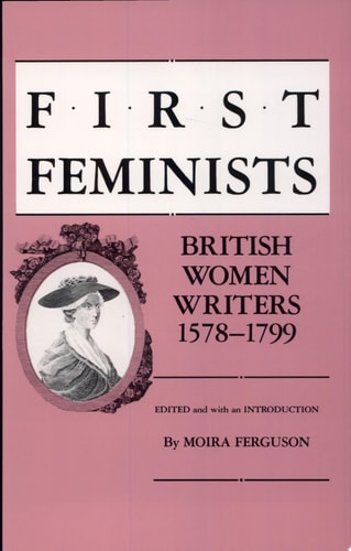 First Feminists: British Women Writers, 1578-1799