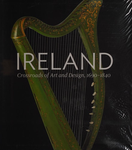 Ireland Crossroads of Art and Design 1690-1840