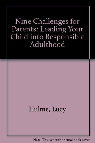 Nine Challenges for Parents: Leading Your Child into Responsible Adulthood