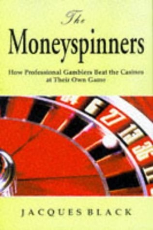 The Moneyspinners: How Professional Gamblers Beat the Casinos at Their Own Game