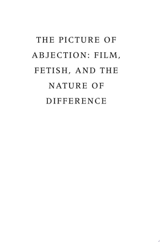 The Picture of Abjection: Film, Fetish, and the Nature of Difference