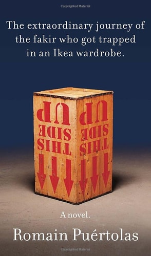 The Extraordinary Journey of the Fakir Who Got Trapped in an Ikea Wardrobe: A novel