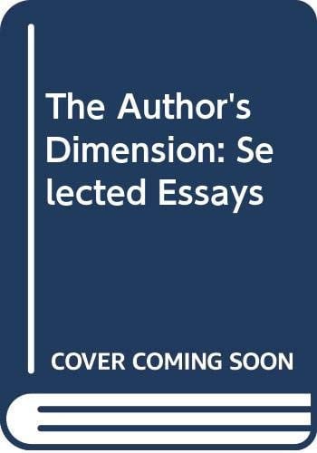 The Author's Dimension: Selected Essays