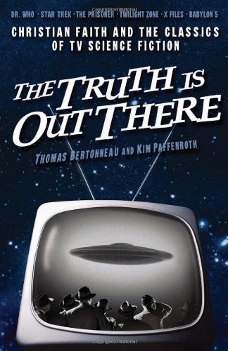 The Truth Is Out There: Christian Faith and the Classics of TV Science Fiction