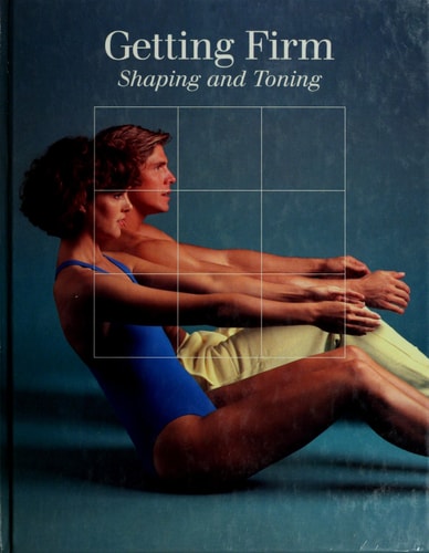 Getting Firm: Shaping and Toning (Time-Life Fitness Program Series)
