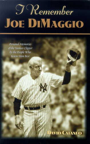 I Remember Joe Di Maggio: Personal Memories of the Yankee Clipper by the People Who Knew Him Best (I Remember Series)