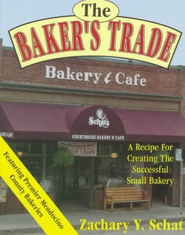 The Baker's Trade: A Recipe for Creating the Successful Small Bakery