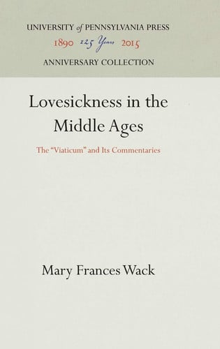 Lovesickness in the Middle Ages: The "Viaticum" and Its Commentaries (The Middle Ages Series)