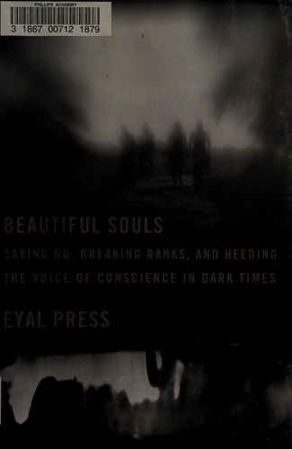 Beautiful Souls: Saying No, Breaking Ranks, and Heeding the Voice of Conscience in Dark Times