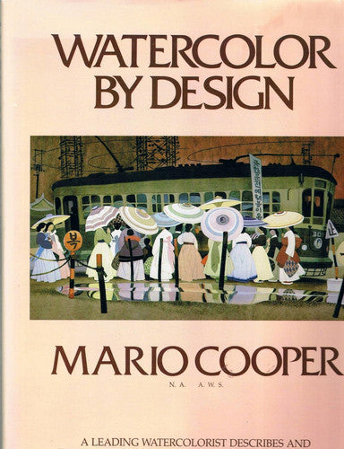 Watercolor by Design: A Leading Watercolorist Describes and Demonstrates His Work and Working Methods