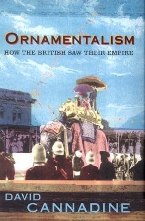 ORNAMENTALISM. How the British Saw Their Empire.
