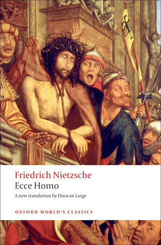 Ecce Homo: How One Becomes What One Is (Oxford World's Classics)