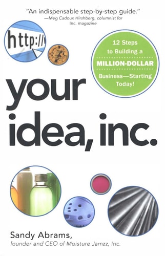 Your Idea, Inc.: 12 Steps to Building a Million Dollar Business - Starting Today!