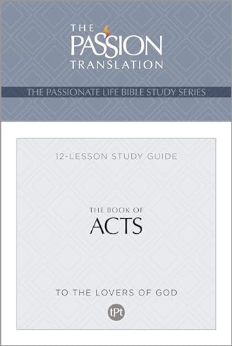 TPT The Book of Acts: 12-Lesson Study Guide (The Passionate Life Bible Study Series)