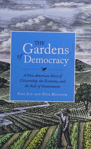 The Gardens of Democracy: A New American Story of Citizenship, the Economy, and the Role of Government