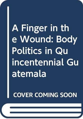 A Finger in the Wound: Body Politics in Quincentennial Guatemala