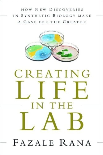 Creating Life in the Lab: How New Discoveries in Synthetic Biology Make a Case for the Creator (Reasons to Believe)