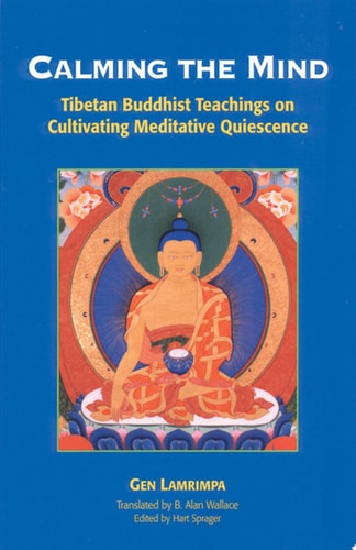 Calming the Mind: Tibetan Buddhist Teachings on the Cultivation of Meditative Quiescence