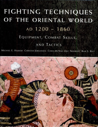 Fighting Techniques of the Oriental World: Equiptment, Combat Skills, and Tactics