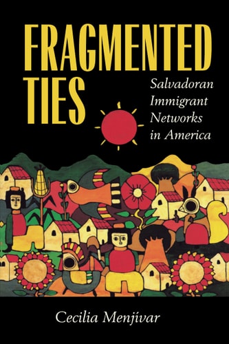 Fragmented Ties: Salvadoran Immigrant Networks in America
