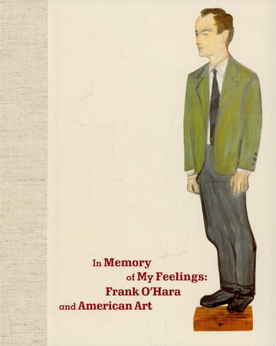 In Memory of My Feelings: Frank O'Hara and American Art