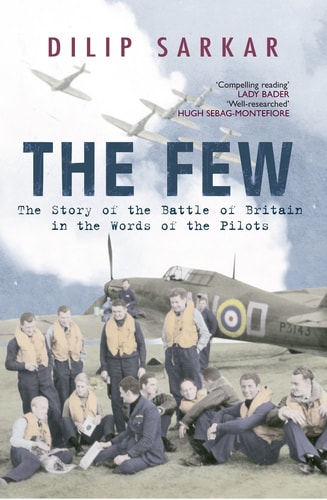 The Few: The Story of the Battle of Britain in the Words of the Pilots