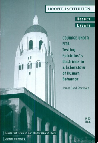 Courage Under Fire: Testing Epictetus's Doctrines in a Laboratory of Human Behavior (Hoover Essays)