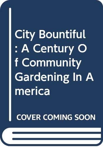 City Bountiful: A Century of Community Gardening in America