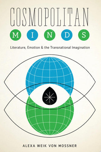 Cosmopolitan Minds: Literature, Emotion, and the Transnational Imagination (Cognitive Approaches to Literature and Culture Series)