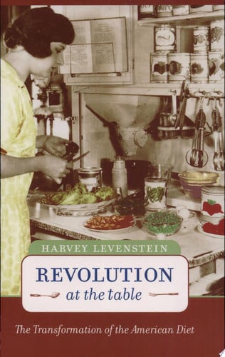 Revolution at the Table: The Transformation of the American Diet (California Studies in Food and Culture)