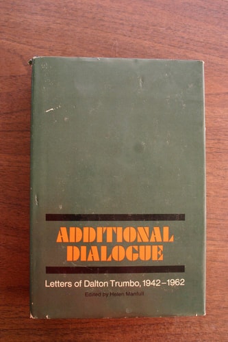 Additional Dialogue: Letters of Dalton Trumbo, 1942-1962