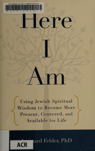 Here I Am: Using Jewish Spiritual Wisdom to Become More Present, Centered, and Available for Life