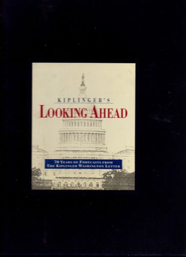 Kiplinger's Looking Ahead 70 Years of Forecasts from the Kiplinger Washington Letter
