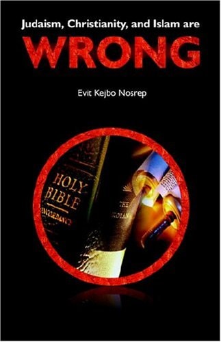 Judaism, Christianity, and Islam are Wrong