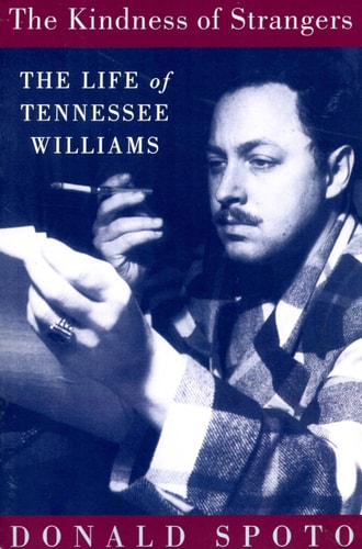 The Kindness Of Strangers: The Life Of Tennessee Williams