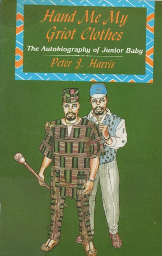 Hand Me My Griot Clothes: The Autobiography of Junior Baby