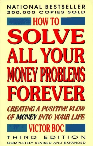 How to Solve All Your Money Problems Forever: Creating a Positive Flow of Money into Your Life