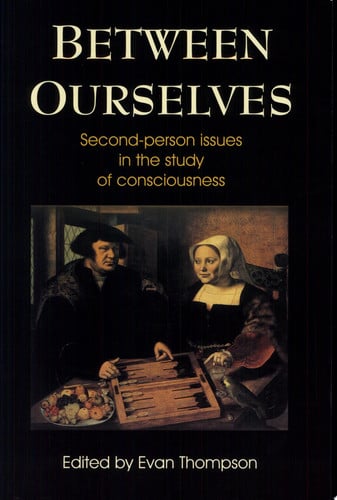 Between Ourselves: Second Person Issues in the Study of Consciousness
