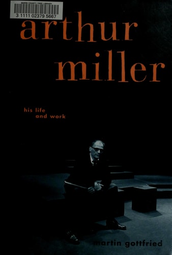Arthur Miller: His Life And Work
