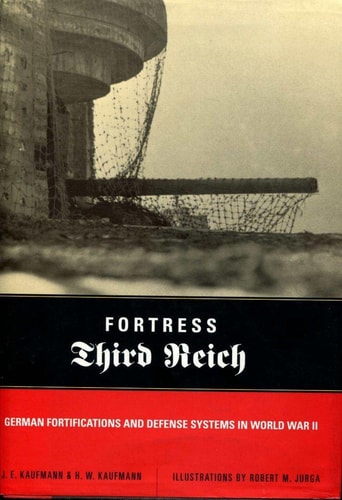 Fortress Third Reich: German Fortifications And Defense Systems In World War II