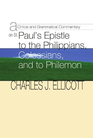 A Critical & Grammatical Commentary on St. Paul¹s Epistles to the Philippians, Colossians & Philemon