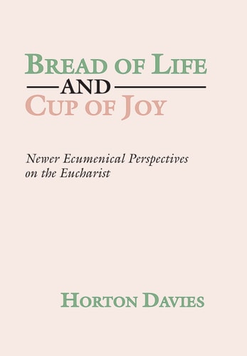 Bread of Life and Cup of Joy: Newer Ecumenical Perspectives on the Eucharist