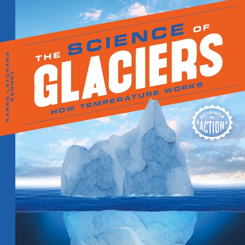 Science of Glaciers: How Temperature Works (Science in Action)
