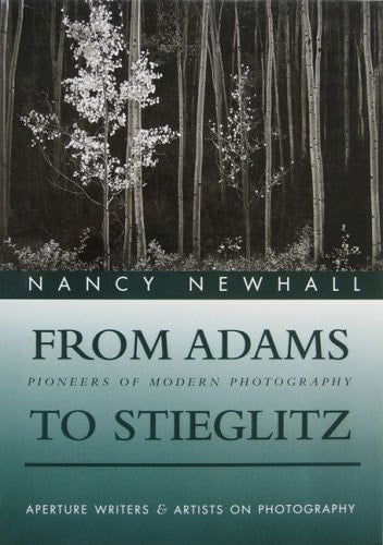 From Adams to Stieglitz: Pioneers of Modern Photography (Writers and Artists on Photography)