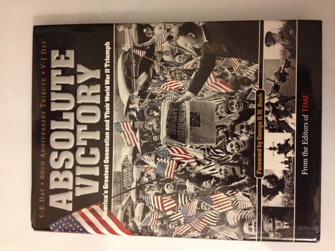 Time: Absolute Victory: America's Greatest Generation and Their World War II Triumph