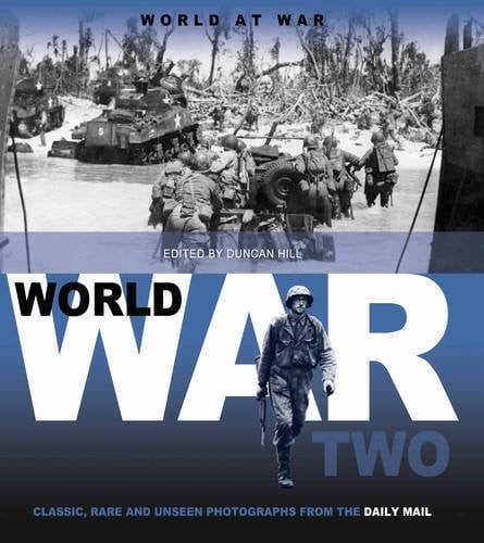World War II: Classic, Rare and Unseen